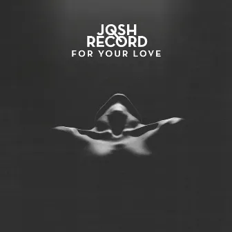 For Your Love by Josh Record