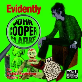 Evidently John Cooper Clarke (The Archive Recordings Volume 2) by John Cooper Clarke