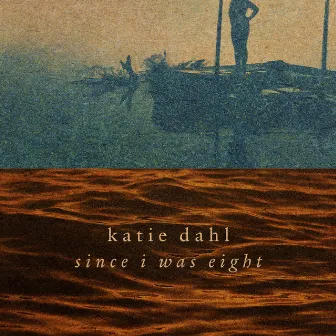 Since I Was Eight by Katie Dahl