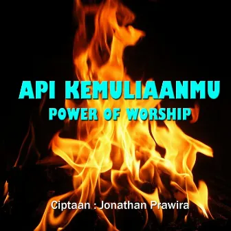 Api KemuliaanMu by Power Of Worship