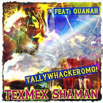 Tallywhackeromg! by Texmex Shaman