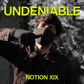 UNDENIABLE by Notion XIX