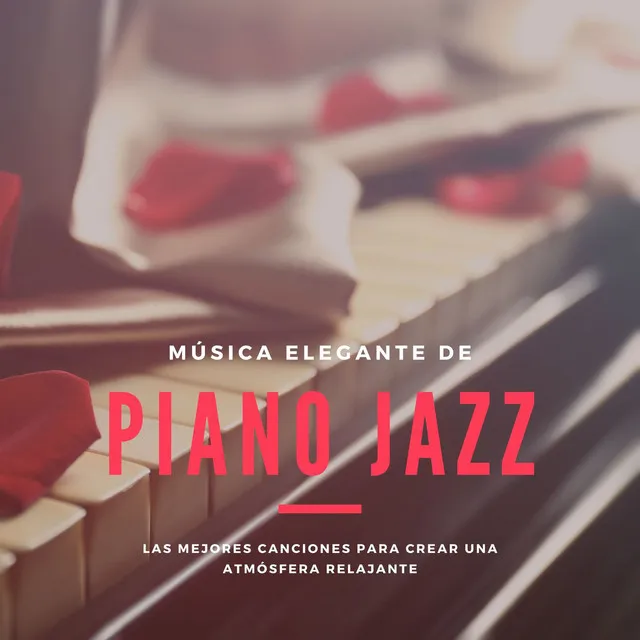 Música Elegante de Piano Jazz: Las Mejores Canciones para Crear una Atmósfera Relajante