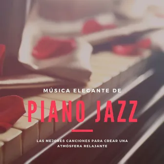 Música Elegante de Piano Jazz: Las Mejores Canciones para Crear una Atmósfera Relajante by Unknown Artist