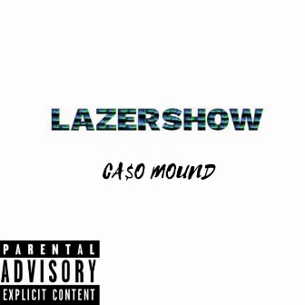 Lazer$how by CA$o Mound