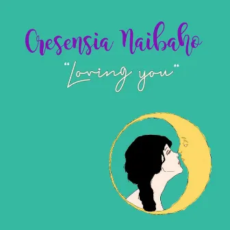 Loving You by Cresensia Naibaho