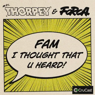 Fam I Thought That U Heard by Thorpey