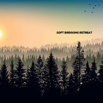 Soft Birdsong Retreat by Sounds Of The World