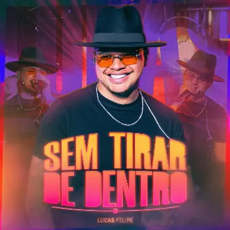 Sem Tirar de Dentro (Ao Vivo) by Lucas Felipe