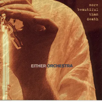 More Beautiful Than Death by Either/Orchestra