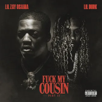 Fuck My Cousin, Pt. II (feat. Lil Durk) by Lil Zay Osama