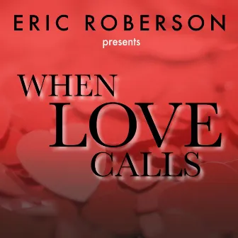 Eric Roberson Presents When Love Calls by Eric Roberson