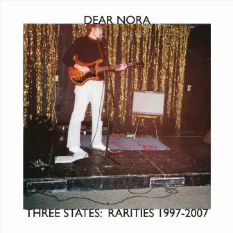 Three States: Rarities 1997-2007 by Dear Nora