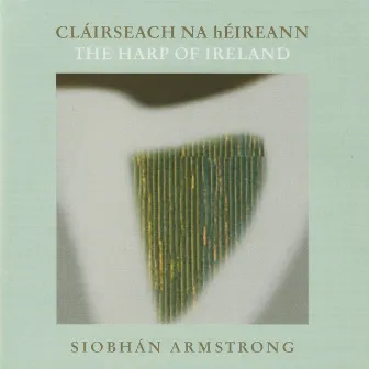 Cláirseach Na Héireann - the Harp of Ireland by Siobhán Armstrong