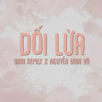 Dối Lừa (Qinn Remix) by Nguyễn Đình Vũ