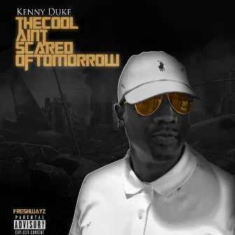 TheCoolAintScaredOfTomorrow by Kenny Duke