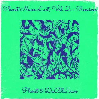 Pherst Never Last, Vol. 2 (Remixes) by DaBla5ian