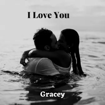 I Love You by Gracey