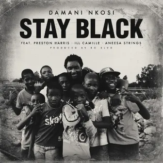 Stay Black (feat. Preston Harris, Ill Camille & Aneesa Strings) - Single by Damani Nkosi