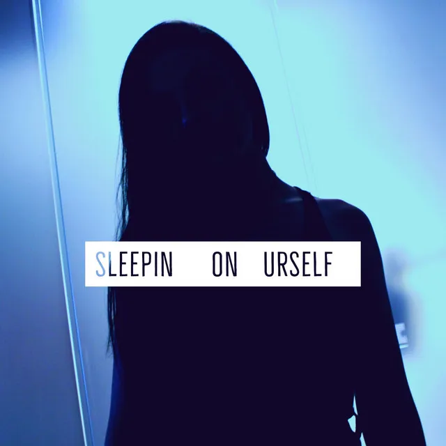 Sleepin' on Urself