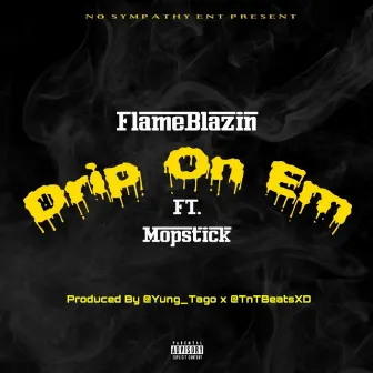 Drip on Em by FlameBlazin