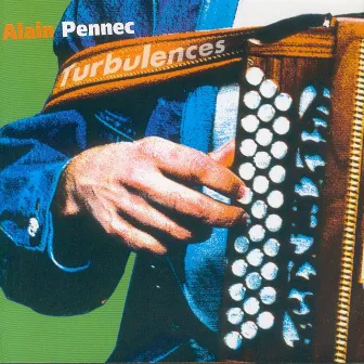 Turbulences (Diatonic Accordion - Celtic Instrumentals Music from Brittany - Keltia Musique - Bretagne) by Alain Pennec