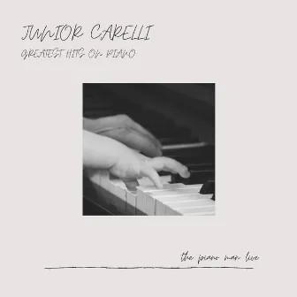 Greatest Hits On Piano by Junior Carelli