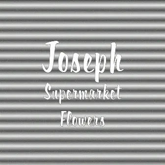 Supermarket Flowers by Joseph