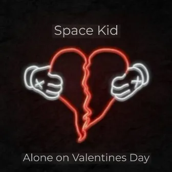 Alone on Valentines Day by Space KID