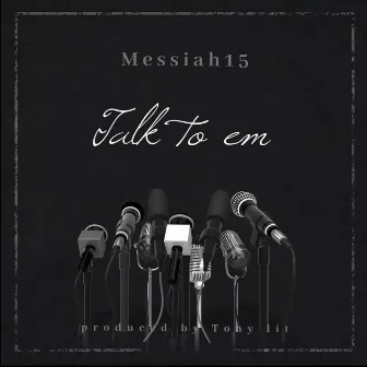 Talk to em by Messiah15