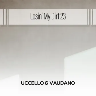 Losin' My Dirt 23 by Uccello & Vaudano