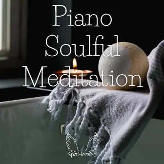 Piano, Soulful Meditation by Spa Heaven