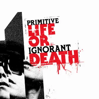 LIFE or DEATH EP by PRIMITIVE IGNORANT