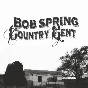 Country Gent - Single by Bob Spring