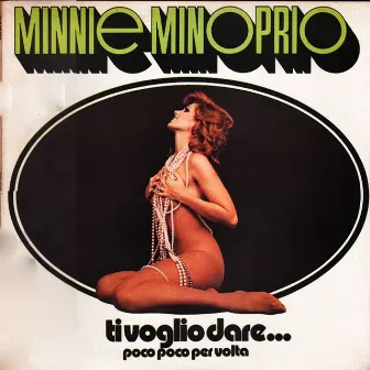 Ti voglio dare... Poco poco per volta by Minnie Minoprio