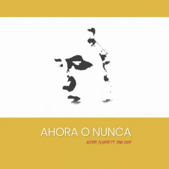 Ahora o Nunca by Alexis Flores