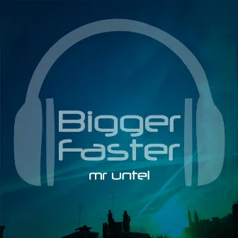 Bigger Faster by Mr untel