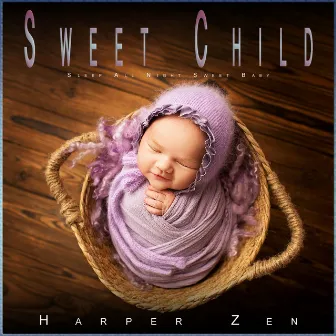 Sweet Child: Sleep All Night Sweet Baby by Lullaby Time