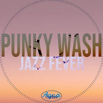 Jazz Fever by Punky Wash