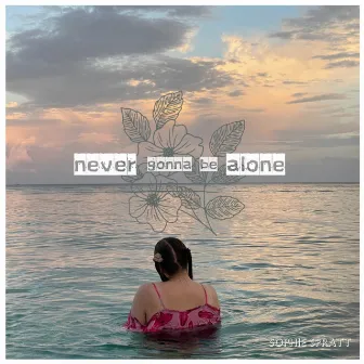 Never Gonna Be Alone by Sophie Spratt