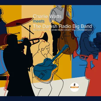 Charlie Watts Meets The Danish Radio Big Band (Live At Danish Radio Concert Hall, Copenhagen / 2010) by Charlie Watts