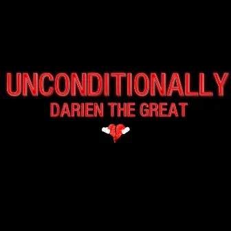 Unconditionally by Darien The Great