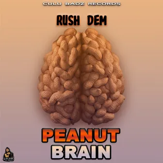 Peanut Brain by Rush Dem