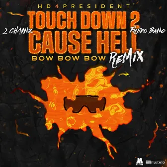 Touch Down 2 Cause Hell (Bow Bow Bow) Remix (With 2 Chainz & Fredo Bang) by Hd4president