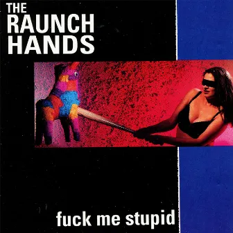 Fuck Me Stupid by The Raunch Hands