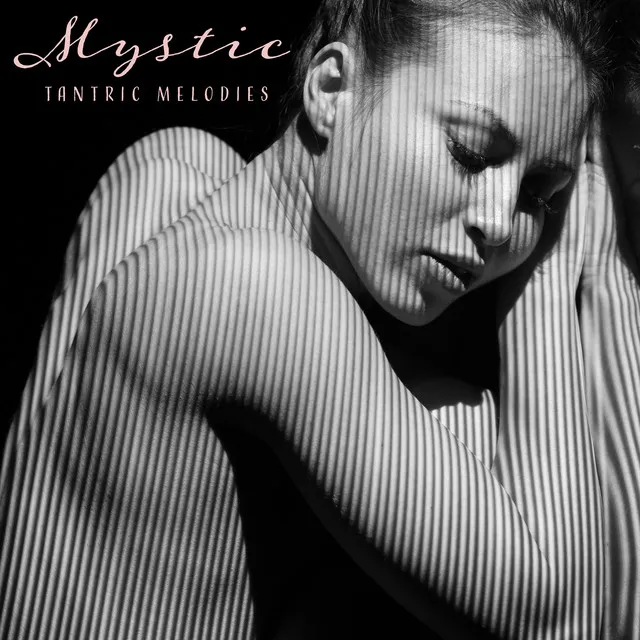 Mystic Tantric Melodies - Collection of Sensual and Erotic Music for the Total Connection of Bodies and Souls