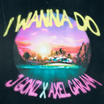 I Wanna Do by Axel Caram