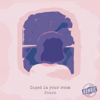 Caged In Your Room by Ponce