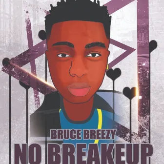 No Breakup by Bruce Breezy