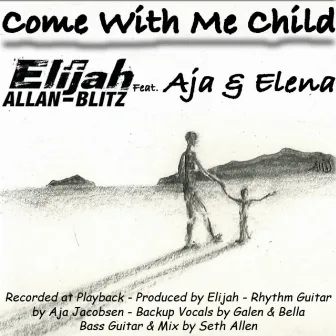 Come With Me Child (feat. Aja & Elena) by Elijah Allan-Blitz